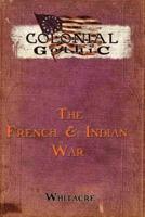 Colonial Gothic: The French & Indian War
