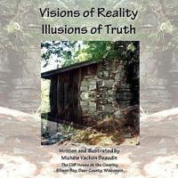 Visions of Reality Illusions of Truth