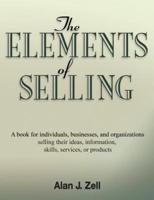 The Elements of Selling: A Book for Individuals, Businesses, and Organizations Selling Their Ideas, Information, Skills, Services, or Products