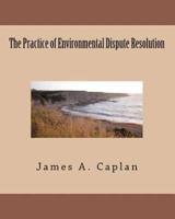 The Practice of Environmental Dispute Resolution