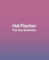 Hal Fischer - The Gay Seventies