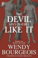 The Devil Says Maybe I Like It: Essays on Poetry and Life