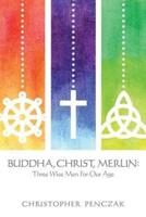 Buddha, Christ, Merlin: Three Wise Men for Our Age