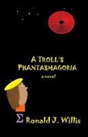 A Troll's Phantasmagoria