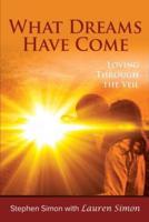 What Dreams Have Come: Loving Through The Veil