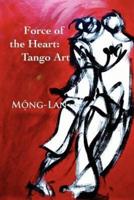 Force of the Heart: Tango, Art