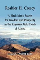 Roshier H. Creecy A Black Man's Search for Freedom and Prosperity in the Koyukuk Gold Fields of Alaska