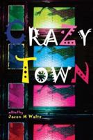 Crazy Town: A Dark Anthology of Fantastical Crime Noir