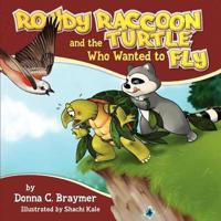 Rowdy Raccoon and the Turtle Who Wanted to Fly