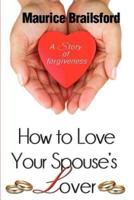 How to Love Your Spouse's Lover