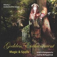 Goddess Enchantment, Magic and Spells Volume 1: Goddesses of the Seasons