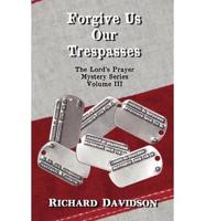 Forgive Us Our Trespasses - The Lord's Prayer Mystery Series Volume III