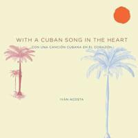 With a Cuban Song in the Heart Con Una Cancion Cubana En El Corazon