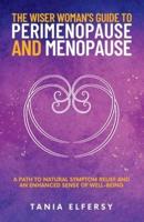 The Wiser Woman's Guide to Perimenopause and Menopause