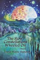 The Slow Constellations Wheeled On