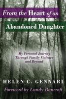 From The Heart of An Abandoned Daughter: My Personal Journey Through Family Violence and Beyond