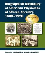 Biographical Dictionary of American Physicians of African Ancestry, 1800-1920