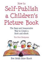 How to Self-Publish a Children's Picture Book: The Easy and Inexpensive Way to Create a Book and eBook: For Non-Designers