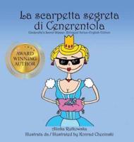 La scarpetta segreta di Cenerentola / Cinderella's Secret Slipper: Bilingual Italian-English Edition