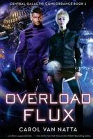 Overload Flux: Central Galactic Concordance Book 1