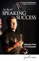 Instant Speaking Success: Taking You From Dull to Dynamic