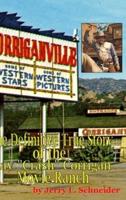 Corriganville: The Definitive True History of the Ray "Crash" Corrigan Movie Ranch
