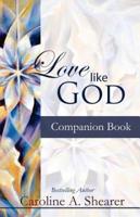 Love Like God Companion Book