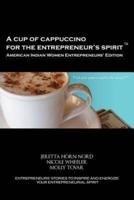 A Cup of Cappuccino for the Entrepreneur's Spirit - American Indian Women Entrepreneurs' Edition
