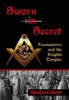 Sworn in Secret: Freemasonry and the Knights Templar