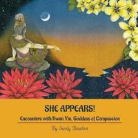 She Appears! Encounters With Kwan Yin, Goddess of Compassion