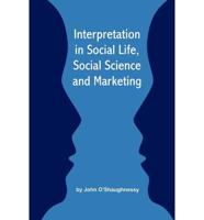 Interpretation in Social Life, Social Science and Marketing