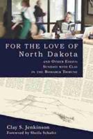 For the Love of North Dakota and Other Essays