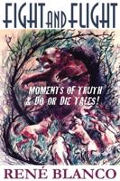 FIGHT AND FLIGHT: Moments of Truth and Do or Die Tales