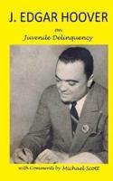 J. Edgar Hoover on Juvenile Delinquency