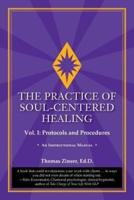 The Practice of Soul-Centered Healing - Vol. I