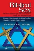 Biblical Sex, What the Bible Says and Doesn't Say About Sex and Marriage