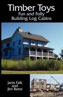 Timber Toys: Fun and Folly Building Log Cabins