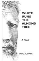 White Runs the Almond Tree