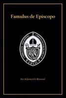Famulus de Episcopo: An Adjutant's Manual