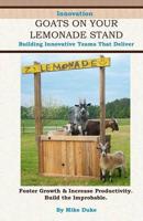 Goats on your Lemonade Stand: Building Innovative Teams that Deliver.
