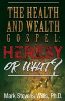 The Health & Wealth Gospel - Heresy or What?