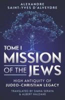 MISSION OF THE JEWS: HIGH ANTIQUITY OF JUDEO-CHRISTIAN LEGACY