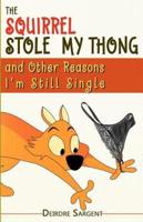 The Squirrel Stole My Thong and Other Reasons I'm Still Single