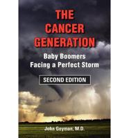 The Cancer Generation: Baby Boomers Facing a Perfect Storm, Second Edition