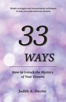 33 WAYS: How to Unlock the Mystery of Your Dreams