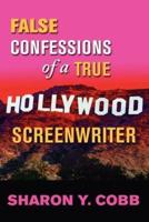 False Confessions of a True Hollywood Screenwriter