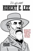 The Quotable Robert E. Lee: Selections from the Writings and Speeches of the South's Most Beloved Civil War General