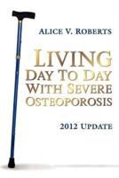 Living Day to Day with Severe Osteoporosis: 2012 Update