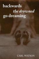 Backwards the Drowned Go Dreaming