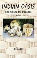 Indian Oasis Life Among the Papagos (1957 Through 1962)